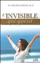 Couverture du livre « L'invisible qui guérit » de Gerard Gervais aux éditions Les Editeurs Reunis