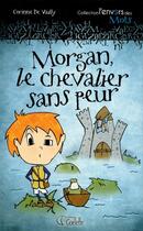 Couverture du livre « Morgan ; le chevalier sans peur » de Corinne De Vailly aux éditions Goelette