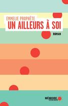 Couverture du livre « Un ailleurs à soi » de Emmelie Prophete aux éditions Memoire D'encrier