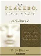 Couverture du livre « Le placebo, c'est vous ! meditation 2 - livre audio » de Joe Dispenza aux éditions Ada