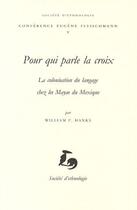 Couverture du livre « Pour qui parle la croix ; la colonisation du langage chez les Mayas du Mexique » de William F. Hanks aux éditions Societe D'ethnologie