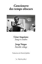 Couverture du livre « Cancionero des temps obscurs ; cancionero para los tiempos oscuros » de Cesar Anguiano et Jorge Vargas aux éditions Wallada