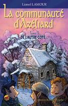 Couverture du livre « La communauté d'Azéliard T.3 ; de l'autre côté... » de Lionel Lamour aux éditions P'tit Louis