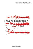 Couverture du livre « Le soleil noir de Thulé » de Philip O'Gyer et Raphael Aurillac aux éditions Editions De La Hutte