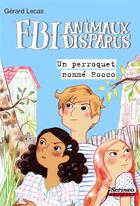 Couverture du livre « FBI animaux disparus : un perroquet nommé Rocco » de Gerard Lecas aux éditions Scrineo