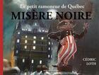 Couverture du livre « Le petit ramoneur de Québec Tome 1 : Misère noire » de Cedric Loth aux éditions Moelle Graphik