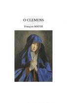 Couverture du livre « O CLEMENS » de Francois Mayer aux éditions Thebookedition.com