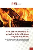 Couverture du livre « Convection naturelle au sein d'un tube elliptique remplie d'un milieu : Etude numerique de la convection naturelle dans un milieux poreux saturee de fluide newtonien » de Amel Labed aux éditions Editions Universitaires Europeennes