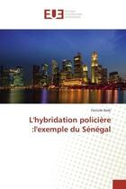 Couverture du livre « L'hybridation policiere :l'exemple du Senegal » de Daouda Badji aux éditions Editions Universitaires Europeennes