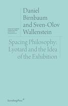 Couverture du livre « Spacing philosophy ; Lyotard and the idea of the exhibition » de Daniel Birnbaum et Sven-Olov Wallenstein aux éditions Sternberg Press