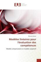 Couverture du livre « Modeles lineaires pour l'evaluation des competences - modele compensatoire et modele conjonctif » de Naceur Rhouma aux éditions Editions Universitaires Europeennes