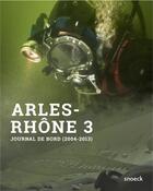Couverture du livre « Arles-Rhône, journal de bord d'une aventure archéologique » de  aux éditions Snoeck Gent
