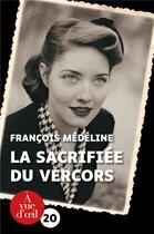 Couverture du livre « La sacrifiée du Vercors » de Francois Medeline aux éditions A Vue D'oeil