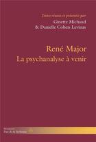Couverture du livre « René Major : la psychanalyse à venir » de Danielle Cohen-Levinas et Ginette Michaud et Collectif aux éditions Hermann