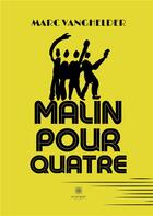 Couverture du livre « Malin pour quatre » de Marc Vanghelder aux éditions Le Lys Bleu