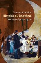 Couverture du livre « Histoire du baptême : du Moyen âge à nos jours » de Vincent Gourdon aux éditions Passes Composes