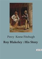 Couverture du livre « Roy Blakeley : His Story » de Keese Fitzhugh Percy aux éditions Culturea