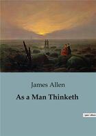 Couverture du livre « As a Man Thinketh » de Allen James aux éditions Culturea