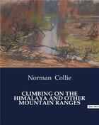 Couverture du livre « Climbing on the Himalaya and other mountain ranges » de Collie Norman aux éditions Culturea