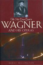 Couverture du livre « The new grove guide to wagner and his operas » de Barry Millington aux éditions Oxford University Press Music