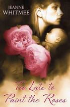 Couverture du livre « Too Late to Paint the Roses » de Whitmee Jeanne aux éditions Hale Robert Digital