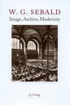 Couverture du livre « W. G. Sebald - Image, Archive, Modernity » de Long J J aux éditions Edinburgh University Press