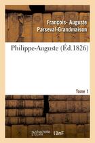 Couverture du livre « Philippe-auguste. tome 1 » de Parseval-Grandmaison aux éditions Hachette Bnf
