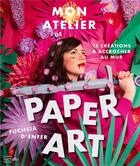 Couverture du livre « Mon atelier de paper art : 15 créations à accrocher au mur » de Fuchsia D'Enfer aux éditions Hachette Pratique