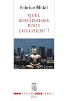 Couverture du livre « Quel bouddhisme pour l'occident ? » de Fabrice Midal aux éditions Seuil