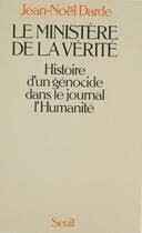 Couverture du livre « Le ministère de la vérité ; histoire d'un génocide dans le journal l'Humanité » de Jean-Noel Darde aux éditions Seuil (reedition Numerique Fenixx)