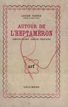 Couverture du livre « Autour de l'Heptaméron ; amour sacré, amour profane » de Lucien Febvre aux éditions Gallimard (patrimoine Numerise)