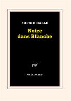 Couverture du livre « Noire dans Blanche » de Sophie Calle aux éditions Gallimard