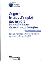 Couverture du livre « Augmenter le taux d'emploi des seniors ; les enseignements des expériences étrangères » de  aux éditions Documentation Francaise