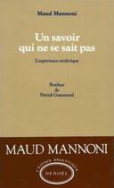 Couverture du livre « Un savoir qui ne se sait pas ; l'expérience analytique » de Maud Mannoni aux éditions Denoel