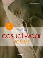 Couverture du livre « Couture casual wear homme » de Christelle Beneytout et Fanny Darruau-Gaymelot aux éditions Eyrolles