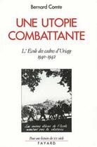 Couverture du livre « Une utopie combattante : L'école des cadres d'Uriage (1940-1942) » de Bernard Comte aux éditions Fayard