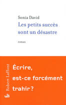 Couverture du livre « Les petits succès sont un désastre » de Sonia David aux éditions Robert Laffont