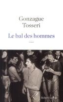 Couverture du livre « Le bal des hommes » de Olivier Tosseri et Arnaud Gonzage aux éditions Robert Laffont