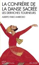 Couverture du livre « La confrérie de la danse sacrée ; les derviches tourneurs » de Alberto Fabio Ambrosio aux éditions Albin Michel