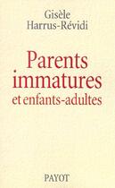 Couverture du livre « Parents immatures et enfants-adultes » de Harrus-Revidi Gisèle aux éditions Payot