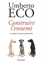 Couverture du livre « Construire l'ennemi et autres écrits occasionnels » de Umberto Eco aux éditions Grasset