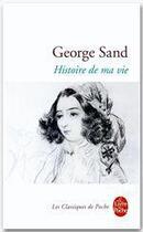 Couverture du livre « L'Histoire de ma vie » de George Sand aux éditions Le Livre De Poche