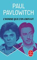 Couverture du livre « L'Homme que l'on croyait » de Paul Pavlowitch aux éditions Le Livre De Poche