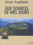 Couverture du livre « Aux sources de mes jours » de Jean Anglade aux éditions Presses De La Cite