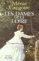 Couverture du livre « Les Dames De La Loire T.1 » de Menie Gregoire aux éditions Plon