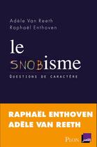 Couverture du livre « Le snobisme » de Raphael Enthoven et Adele Van Reeth aux éditions Plon