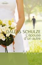 Couverture du livre « L'épouse d'un autre » de Dallas Schulze aux éditions Harlequin