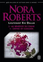 Couverture du livre « Lieutenant Eve Dallas : Intégrale vol.2 : Tomes 3 et 4 : au bénéfice du crime ; crimes en cascade » de Nora Roberts aux éditions J'ai Lu