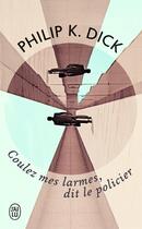 Couverture du livre « Coulez mes larmes, dit le policier » de Philip K. Dick aux éditions J'ai Lu