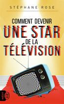 Couverture du livre « Comment devenir une star de la télévision » de Stephane Rose aux éditions J'ai Lu